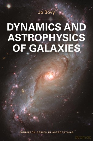 Dynamics and Astrophysics of Galaxies (Princeton Series in Astrophysics) - Jo Bovy [KSIĄŻKA]