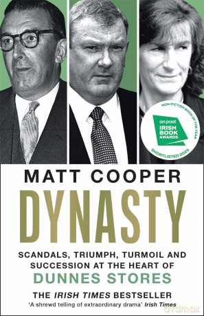 Dynasty: Scandals, Triumph, Turmoil and Succession at the heart of Dunnes Stores SHORTLISTED FOR THE IRISH BOOK AWARDS 2025 - Matt Cooper [KSIĄŻKA]
