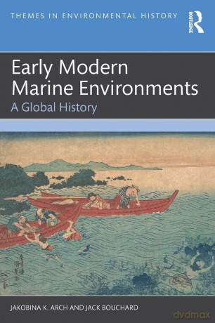 Early Modern Marine Environments: A Global History (Themes in Environmental History) - Arch Jakobina K. [KSIĄŻKA]