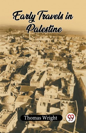 Early Travels In Palestine - Thomas Wright [KSIĄŻKA]