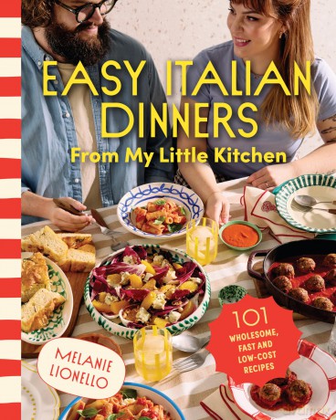 Easy Italian Dinners From My Little Kitchen: 101 wholesome, fast and low-cost recipes - Melanie Lionello [KSIĄŻKA]