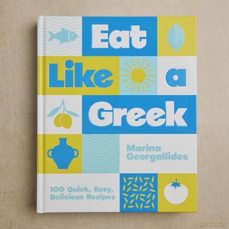 Eat Like a Greek: 100 Quick, Easy, Delicious Recipes - Marina Georgallides [KSIĄŻKA]