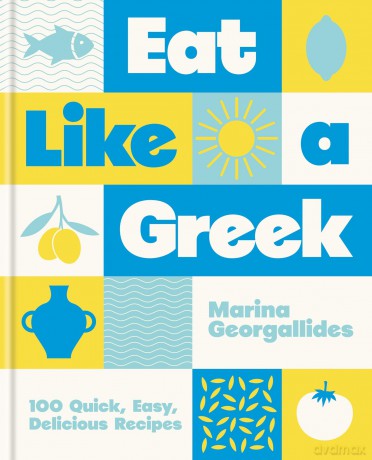 Eat Like a Greek: 100 Quick, Easy, Delicious Recipes - Marina Georgallides [KSIĄŻKA]