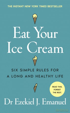 Eat Your Ice Cream: Six Simple Rules for a Long and Healthy Life - The New York Times Bestseller - Emanuel Ezekiel J. [KSIĄŻKA]
