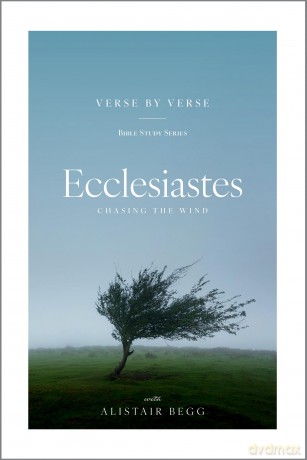Ecclesiastes: Chasing the Wind (Verse by Verse Bible Study) - Alistair Begg [KSIĄŻKA]