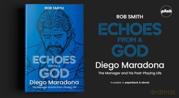 Echoes from a God: Diego Maradona, the Manager and His Post Playing Life - Rob Smith [KSIĄŻKA]