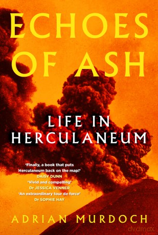 Echoes of Ash: Life in Herculaneum - Adrian Murdoch [KSIĄŻKA]