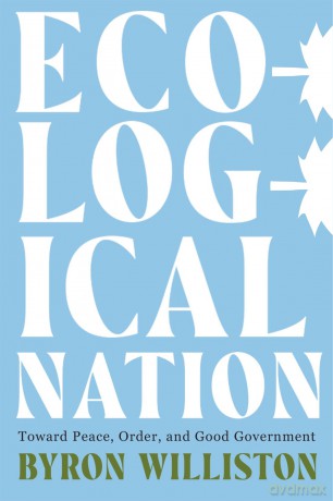 Ecological Nation: Toward Peace, Order, and Good Government - Byron Williston [KSIĄŻKA]