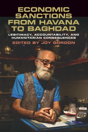 Economic Sanctions from Havana to Baghdad: Legitimacy, Accountability, and Humanitarian Consequences - Gordon Joy [KSIĄŻKA]