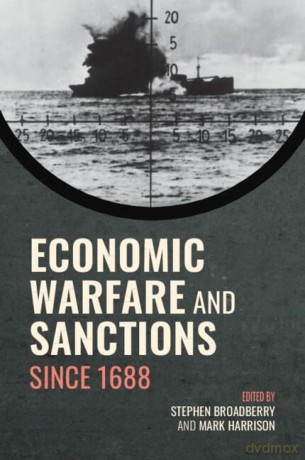 Economic Warfare and Sanctions Since 1688 - Stephen Broadberry [KSIĄŻKA]