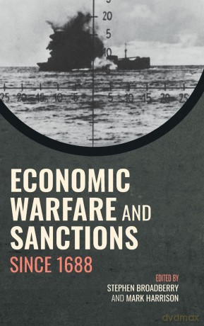 Economic Warfare and Sanctions Since 1688 - Stephen Broadberry [KSIĄŻKA]
