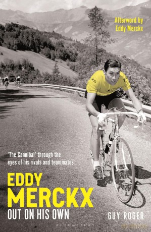 Eddy Merckx - Out On His Own: 'The Cannibal' through the eyes of his rivals and teammates - Guy Roger [KSIĄŻKA]
