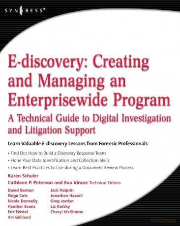 E-Discovery: Creating and Managing an Enterprise-wide IT Program: A Technical Guide to Digital Investigation and Litigation Support - Karen A Schuler [KSIĄŻKA]