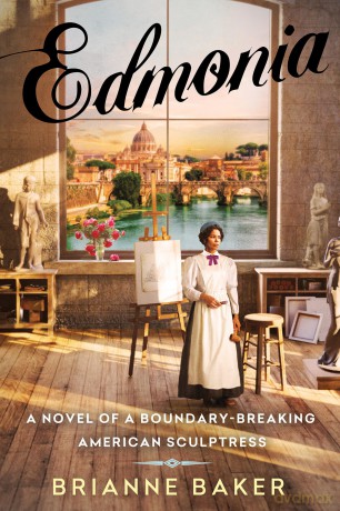 Edmonia: A Novel of a Boundary-Breaking American Sculptress - Brianne Baker [KSIĄŻKA]