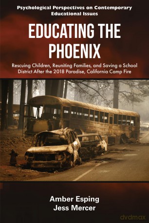 Educating the Phoenix: Rescuing Children, Reuniting Families, and Saving a School District After the 2018 Paradise, California Camp Fire - Amber Esping [KSIĄŻKA]