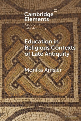 Education in Religious Contexts of Late Antiquity (Elements in Religion in Late Antiquity) - Amsler Monika [KSIĄŻKA]