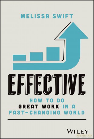 Effective: How to Do Great Work in a Fast-Changing World - Melissa Swift [KSIĄŻKA]