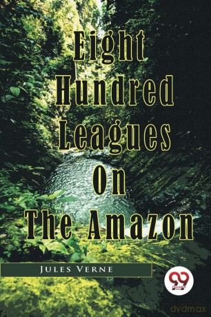 Eight Hundred Leagues On The Amazon - Jules Verne [KSIĄŻKA]