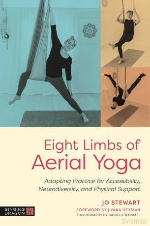 Eight Limbs of Aerial Yoga: Adapting Practice for Accessibility, Neurodiversity, and Physical Support - Jo Stewart [KSIĄŻKA]