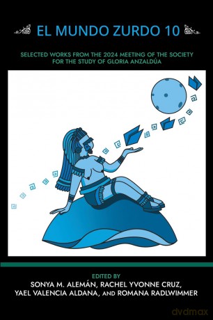 El Mundo Zurdo 10: Selected Academic and Creative Works from the 2024 Meeting of the Society for the Study of Gloria Anzaldúa - Sonya Alem N [KSIĄŻKA]