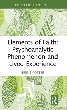 Elements of Faith: Psychoanalytic Phenomenon and Lived Experience (Routledge Focus on Mental Health) - Potter Brent [KSIĄŻKA]