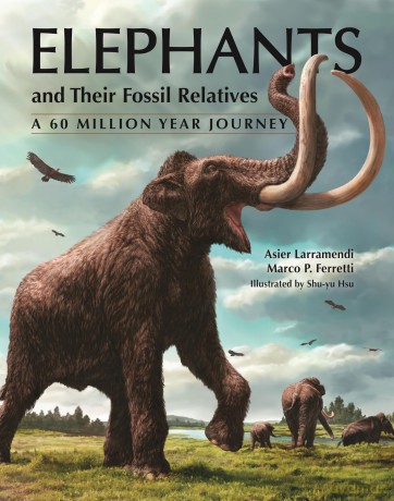 Elephants and Their Fossil Relatives: A 60 Million Year Journey - Asier Larramendi [KSIĄŻKA]