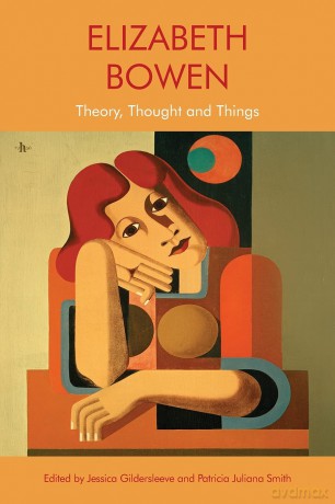 Elizabeth Bowen: Theory, Thought and Things - Jessic Gildersleeve [KSIĄŻKA]