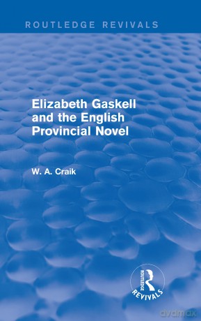 Elizabeth Gaskell and the English Provincial Novel (Routledge Revivals) - W. A. Craik [KSIĄŻKA]
