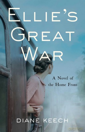 Ellie's Great War: A Novel of the Home Front - Diane Keech [KSIĄŻKA]