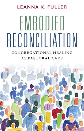 Embodied Reconciliation: Congregational Healing as Pastoral Care - Leanna K. Fuller [KSIĄŻKA]