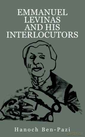 Emmanuel Levinas and His Interlocutors - Hanoch Ben-Pazi [KSIĄŻKA]