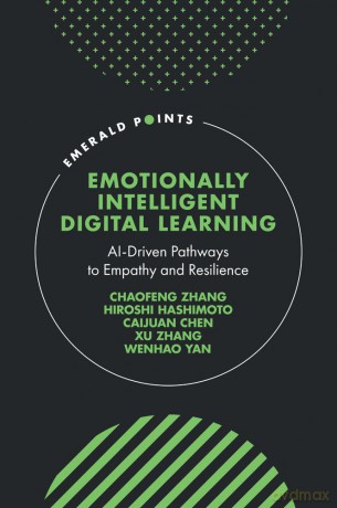 Emotionally Intelligent Digital Learning: AI-Driven Pathways to Empathy and Resilience (Emerald Points) - Chaofeng Zhang [KSIĄŻKA]