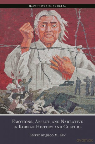 Emotions, Affects, and Narrative in Korean History and Culture (Hawai'i Studies on Korea) - Jisoo M. Kim [KSIĄŻKA]