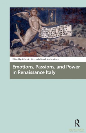 Emotions, Passions, and Power in Renaissance Italy (Renaissance History, Art and Culture) - Ricciardelli Fabriz [KSIĄŻKA]