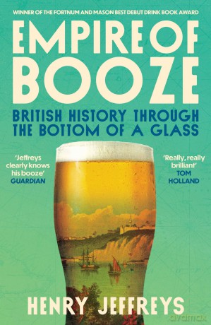 Empire of Booze: British History Through the Bottom of a Glass - Henry Jeffreys [KSIĄŻKA]