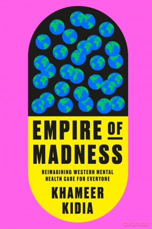 Empire of Madness: Reimagining Western Mental Health Care for Everyone - Khameer Kidia [KSIĄŻKA]