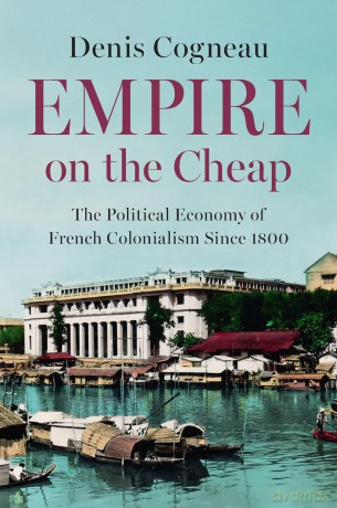 Empire on the Cheap: The Political Economy of French Colonialism Since 1800 - Denis Cogneau [KSIĄŻKA]