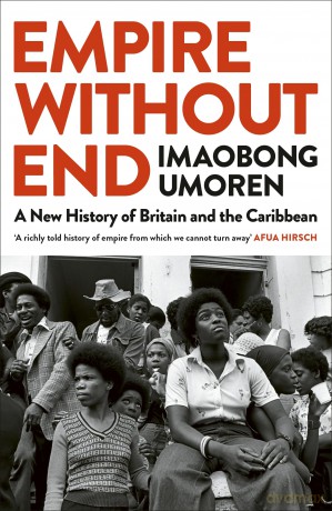 Empire Without End: A New History of Britain and the Caribbean - Imaobong Umoren [KSIĄŻKA]