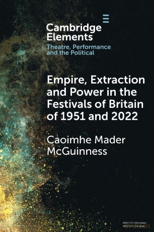 Empire, Extraction and Power in the Festivals of Britain of 1951 and 2022 (Elements in Theatre, Performance and the Political) - Mcguin Caoimhe Made [KSIĄŻKA]