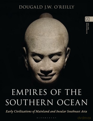 Empires of the Southern Ocean: Early Civilizations of Mainland and Insular Southeast Asia - Dougald J.W. O'reill [KSIĄŻKA]