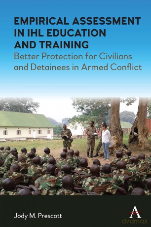Empirical Assessment in IHL Education and Training: Better Protection for Civilians and Detainees in Armed Conflict - Jody Prescott [KSIĄŻKA]