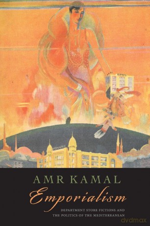 Emporialism: Department Store Fictions and the Politics of the Mediterranean - Kamal [KSIĄŻKA]