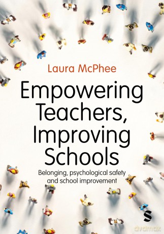Empowering Teachers, Improving Schools: Belonging, psychological safety and school improvement - Mcphee Laura [KSIĄŻKA]