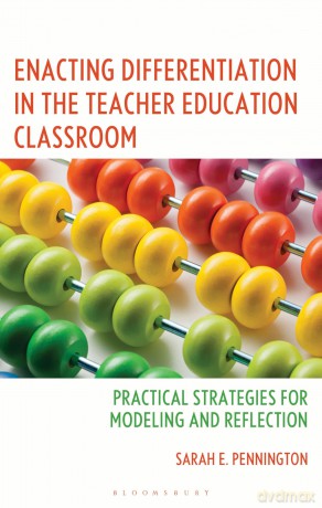 Enacting Differentiation in the Teacher Education Classroom: Practical Strategies for Modeling and Reflection - Sarah E. Pennington [KSIĄŻKA]
