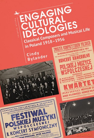 Engaging Cultural Ideologies: Classical Composers and Musical Life in Poland 1918-1956 (Polish Studies) - Cindy Bylander [KSIĄŻKA]