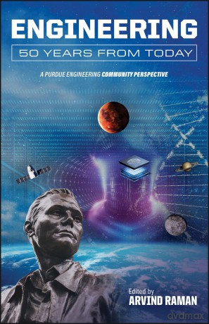Engineering 50 Years from Today: A Purdue Engineering Community Perspective (Founders Series) - Arvind Raman [KSIĄŻKA]