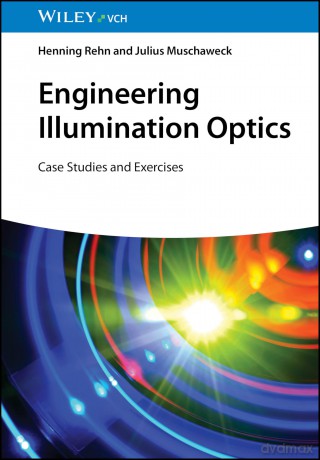 Engineering Illumination Optics: Case Studies and Exercises - Henning (Fisba Rehn [KSIĄŻKA]