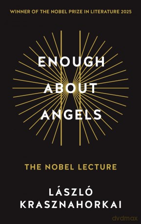 Enough About Angels: The Nobel Lecture - Laszl Krasznahorkai [KSIĄŻKA]