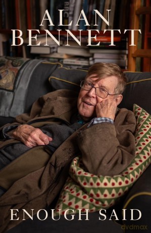 Enough Said: The Instant Number 1 Sunday Times Bestseller - Alan Bennett [KSIĄŻKA]