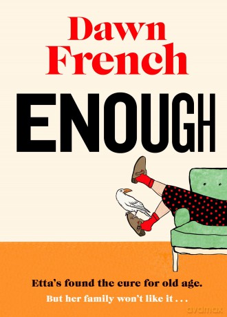 Enough: Dawn's Joyfully Human, Darkly Funny and Unexpectedly Life-Affirming New Novel - Dawn French [KSIĄŻKA]